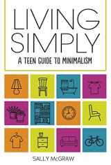 9781541500549-1541500547-Living Simply: A Teen Guide to Minimalism