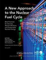 9781442240537-1442240539-A New Approach to the Nuclear Fuel Cycle: Best Practices for Security, Nonproliferation, and Sustainable Nuclear Energy (CSIS Reports)