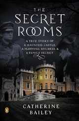 9780143124733-0143124730-The Secret Rooms: A True Story of a Haunted Castle, a Plotting Duchess, and a Family Secret