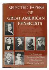 9780883182246-0883182246-Selected papers of great American physicists : the bicentennial commemorative volume of The American Physical Society 1976