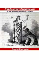 9781072366331-1072366339-Pre-Slavery Christianity: It Was Never The White Man’s Religion