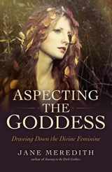 9781785356032-1785356038-Aspecting the Goddess: Drawing Down the Divine Feminine