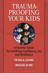 9781556436994-1556436998-Trauma-Proofing Your Kids: A Parents' Guide for Instilling Confidence, Joy and Resilience