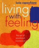 9780712614481-0712614486-Living with Feeling: The Art of Emotional Expression