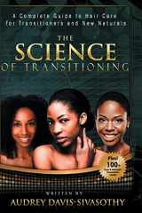 9781938266133-1938266137-The Science of Transitioning: A Complete Guide to Hair Care for Transitioners and New Naturals