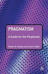 9780826498588-0826498582-Pragmatism: A Guide for the Perplexed (Guides for the Perplexed)