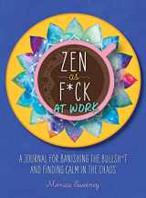 9781250258373-1250258375-Zen as F*ck at Work: A Journal for Banishing the Bullsh*t and Finding Calm in the Chaos (Zen as F*ck Journals)