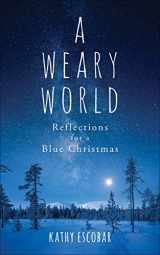 9780664266936-0664266932-A Weary World: Reflections for a Blue Christmas