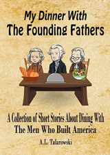 9781678152703-1678152706-My Dinner With The Founding Fathers: A Collection of Short Stories About Dining With The Men Who Built America
