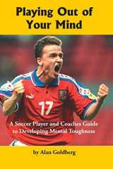 9781591641650-1591641659-Playing Out of Your Mind: A Soccer Player and Coaches Guide to Developing Mental Toughness