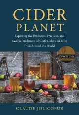 9781645021414-1645021416-Cider Planet: Exploring the Producers, Practices, and Unique Traditions of Craft Cider and Perry from Around the World