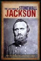 9781577471455-1577471458-The Last Days of Stonewall Jackson