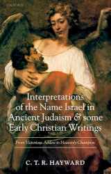 9780199242375-0199242372-Interpretations of the Name Israel in Ancient Judaism and Some Early Christian Writings: From Victorious Athlete to Heavenly Champion