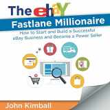 9781607969365-160796936X-The eBay Fastlane Millionaire: How to Start and Build a Successful eBay Business and Become a Power Seller