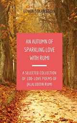9781720170020-1720170029-An Autumn of Sparkling Love with Rumi: A Selected Collection of 100+ Love Poems of Jalaluddin Rumi (All Year Round with Rumi)