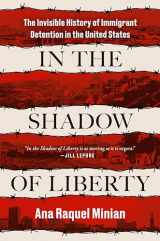 9780593654255-0593654250-In the Shadow of Liberty: The Invisible History of Immigrant Detention in the United States