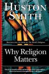 9780060671020-0060671025-Why Religion Matters: The Fate of the Human Spirit in an Age of Disbelief