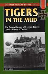 9780811729116-0811729117-Tigers in the Mud: The Combat Career of German Panzer Commander Otto Carius (Stackpole Military History Series)