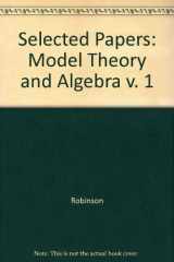 9780300020717-0300020716-Selected Papers of Abraham Robinson, Volume 1: Model Theory and Algebra
