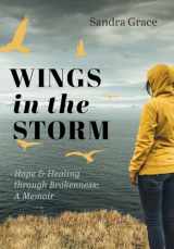 9781525589027-1525589024-Wings in the Storm: Hope & Healing through Brokenness: A Memoir