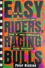 9780684809960-0684809966-Easy Riders Raging Bulls: How the Sex-Drugs-And Rock 'N Roll Generation Saved Hollywood