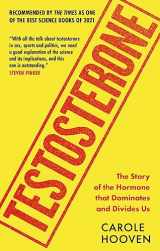 9781788402934-1788402936-Testosterone: The Story of the Hormone that Dominates and Divides Us