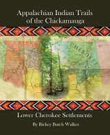 9781934610916-1934610917-Appalachian Indian Trails of the Chickamauga: Lower Cherokee Settlements