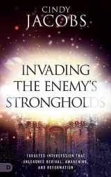 9780768475913-0768475910-Invading the Enemy's Strongholds: Targeted Intercession that Unleashes Revival, Awakening, and Reformation