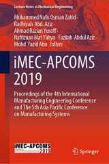 9789811509490-9811509492-iMEC-APCOMS 2019: Proceedings of the 4th International Manufacturing Engineering Conference and The 5th Asia Pacific Conference on Manufacturing Systems (Lecture Notes in Mechanical Engineering)
