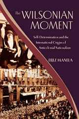 9780195378535-0195378539-The Wilsonian Moment: Self-Determination and the International Origins of Anticolonial Nationalism