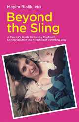 9781780661957-1780661959-Beyond the Sling: A Real-Life Guide to Raising Confident, Loving Children the Attachment Parenting Way