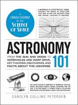9781440563591-1440563594-Astronomy 101: From the Sun and Moon to Wormholes and Warp Drive, Key Theories, Discoveries, and Facts about the Universe (Adams 101 Series)