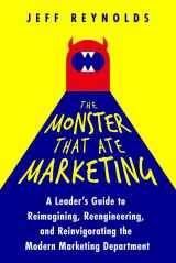 9781645439509-164543950X-The Monster That Ate Marketing: A Leader's Guide to Reimagining, Reengineering, and Reinvigorating the Modern Marketing Department