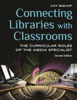 9781598845990-1598845993-Connecting Libraries with Classrooms: The Curricular Roles of the Media Specialist