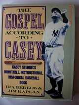 9780312069223-0312069227-The Gospel According to Casey: Casey Stengel's Inimitable, Instructional, Historical Baseball Book