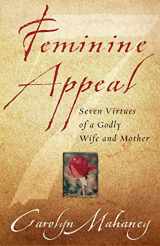 9781581344639-1581344635-Feminine Appeal : Seven Virtues of a Godly Wife and Mother