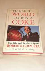 9780471194088-0471194085-I'd Like the World to Buy a Coke: The Life and Leadership of Roberto Goizueta