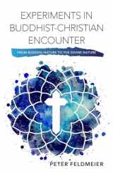 9781626983069-1626983062-Experiments in Buddhist-Christian Encounter: From Buddha-Nature to the Divine Nature