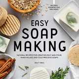 9781648769689-1648769683-Easy Soap Making: Natural Recipes for Creative Melt-and-Pour, Hand-Milled, and Cold-Process Soaps