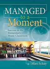 9780787766085-0787766089-Managed to a Moment: Success in the Elementary Music Classroom