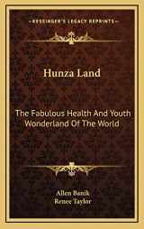 9781166129620-1166129624-Hunza Land: The Fabulous Health And Youth Wonderland Of The World