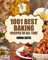 9781539581277-1539581276-Baking: 1001 Best Baking Recipes of All Time (Baking Cookbooks, Baking Recipes, Baking Books, Baking Bible, Baking Basics, Desserts, Bread, Cakes, Chocolate, Cookies, Muffin, Pastry and More)