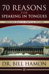 9781602730137-160273013X-70 Reasons For Speaking In Tongues: Your Own Built In Spiritual Dynamo