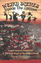 9781909394124-1909394122-Weird Scenes Inside the Canyon: Laurel Canyon, Covert Ops & the Dark Heart of the Hippie Dream