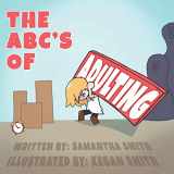 9781953323088-1953323081-The ABC's of Adulting: A picture book of all the grown-up things you don’t want to do