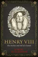 9781474605793-1474605796-Henry VIII: The Decline and Fall of a Tyrant