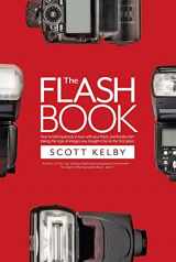 9781681982748-1681982749-The Flash Book: How to fall hopelessly in love with your flash, and finally start taking the type of images you bought it for in the first place (The Photography Book, 6)