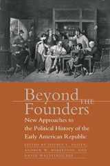 9780807828892-0807828890-Beyond the Founders: New Approaches to the Political History of the Early American Republic