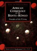 9781890157289-1890157287-African Cosmology of the Bantu-Kongo: Tying the Spiritual Knot, Principles of Life & Living, 2nd Edition