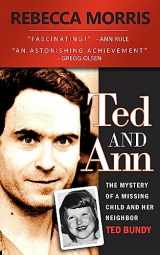 9781484925089-1484925084-Ted and Ann - The Mystery of a Missing Child and Her Neighbor Ted Bundy